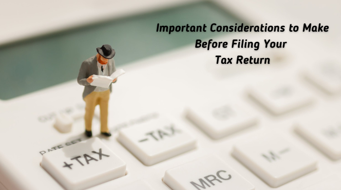 Important Considerations to Make Before Filing Your Tax Return