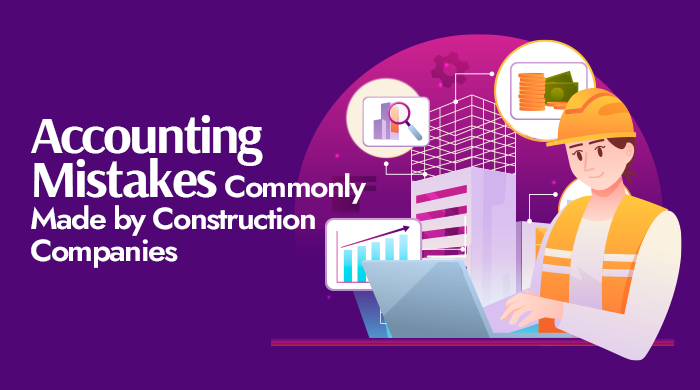 Accounting Mistakes Commonly Made by Construction Companies