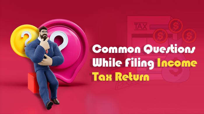 Common Questions While Filing Income Tax Return