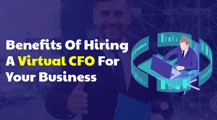 Benefits Of Hiring A Virtual CFO For Your Business