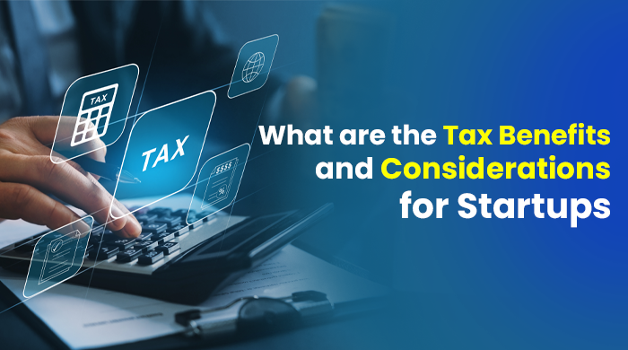 What are the Tax Benefits and Considerations for Startups?