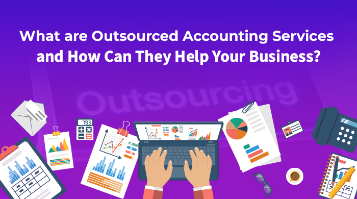 What are Outsourced Accounting Services and How Can They Help Your Business?