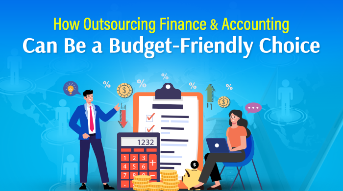 How Outsourcing Finance and Accounting Can Be a Budget-Friendly Choice