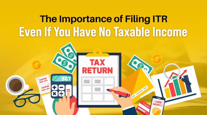 The Importance of Filing ITR Even If You Have No Taxable Income