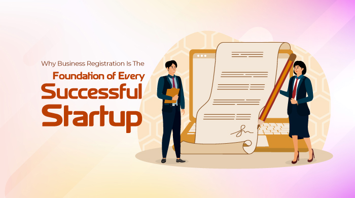 Why Business Registration Is the Foundation of Every Successful Start-up
