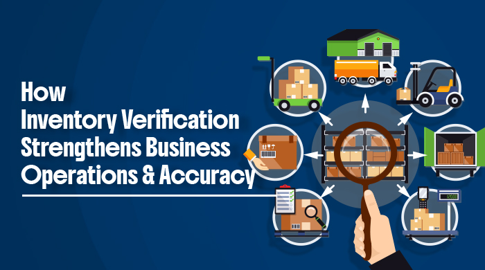 How Inventory Verification Strengthens Business Operations and Accuracy