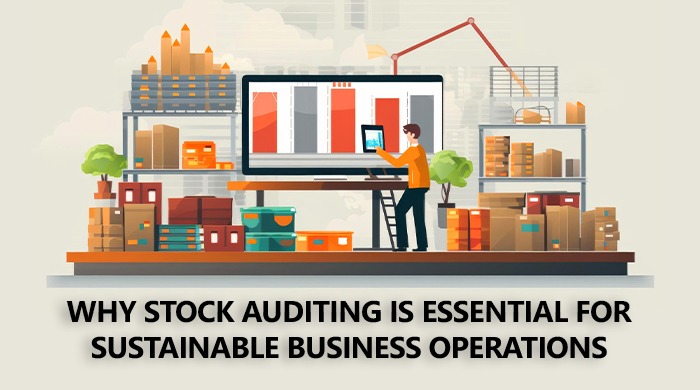 Why Stock Auditing Is Essential for Sustainable Business Operations